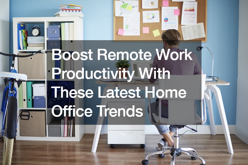 Boost Remote Work Productivity With These Latest Home Office Trends