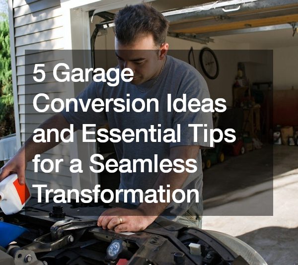 5 Garage Conversion Ideas and Essential Tips for a Seamless Transformation