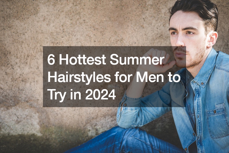 6 Hottest Summer Hairstyles for Men to Try in 2024