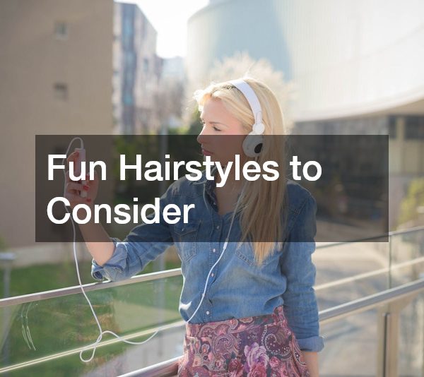 Fun Hairstyles to Consider