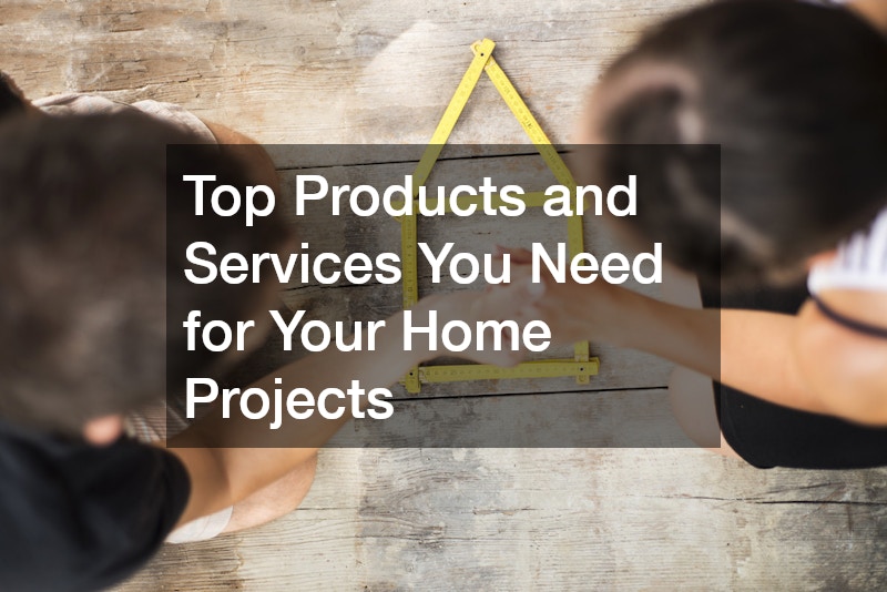 Top Products and Services You Need for Your Home Projects