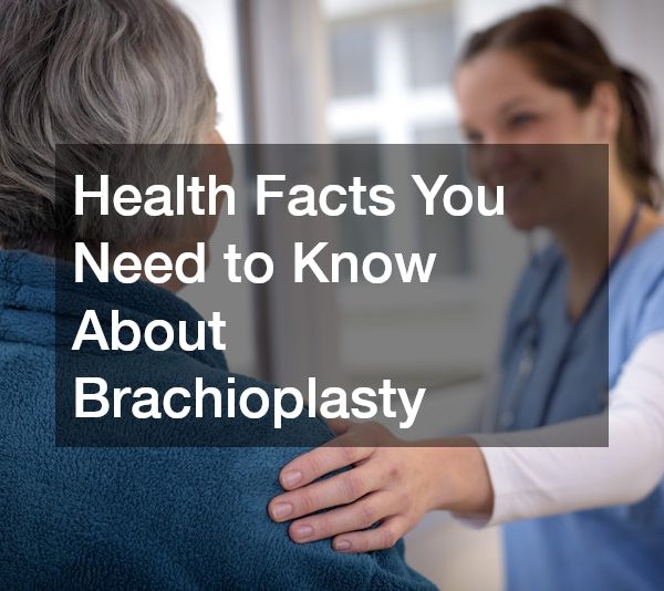 Health Facts You Need to Know About Brachioplasty